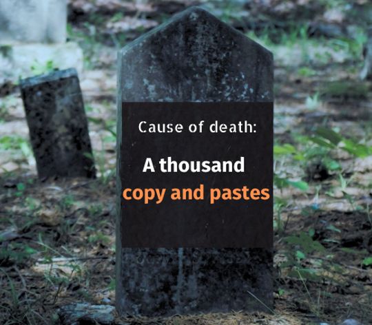 A tombstone with a text: "Cause of death: A thousand copy and pastes". Photo by Kenny Eliason on Unsplash